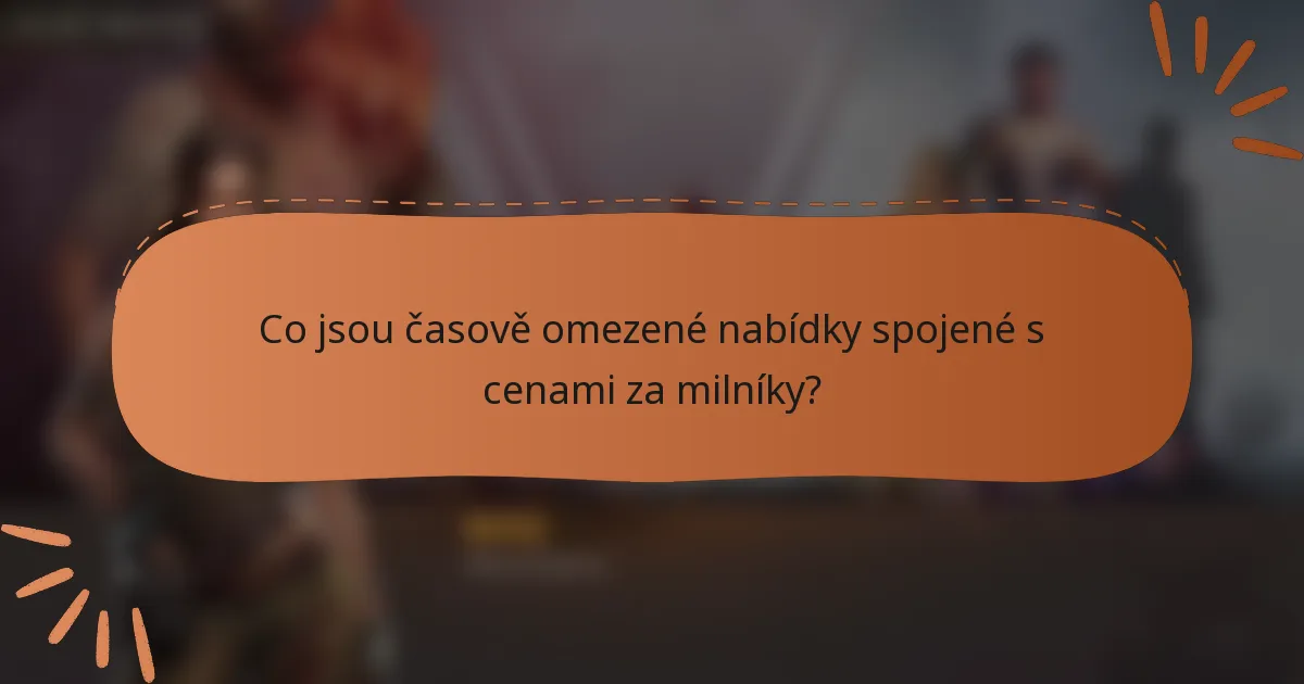 Co jsou časově omezené nabídky spojené s cenami za milníky?