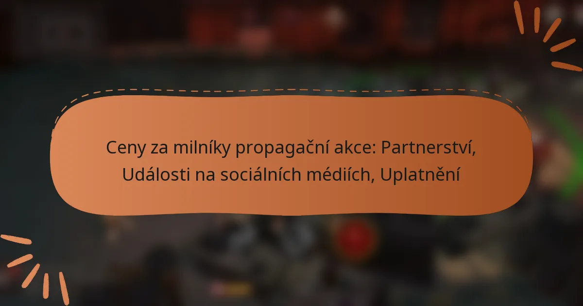 featured-image-ceny-za-milniky-propagacni-akce-partnerstvi-udalosti-na-socialnich-mediich-uplatneni