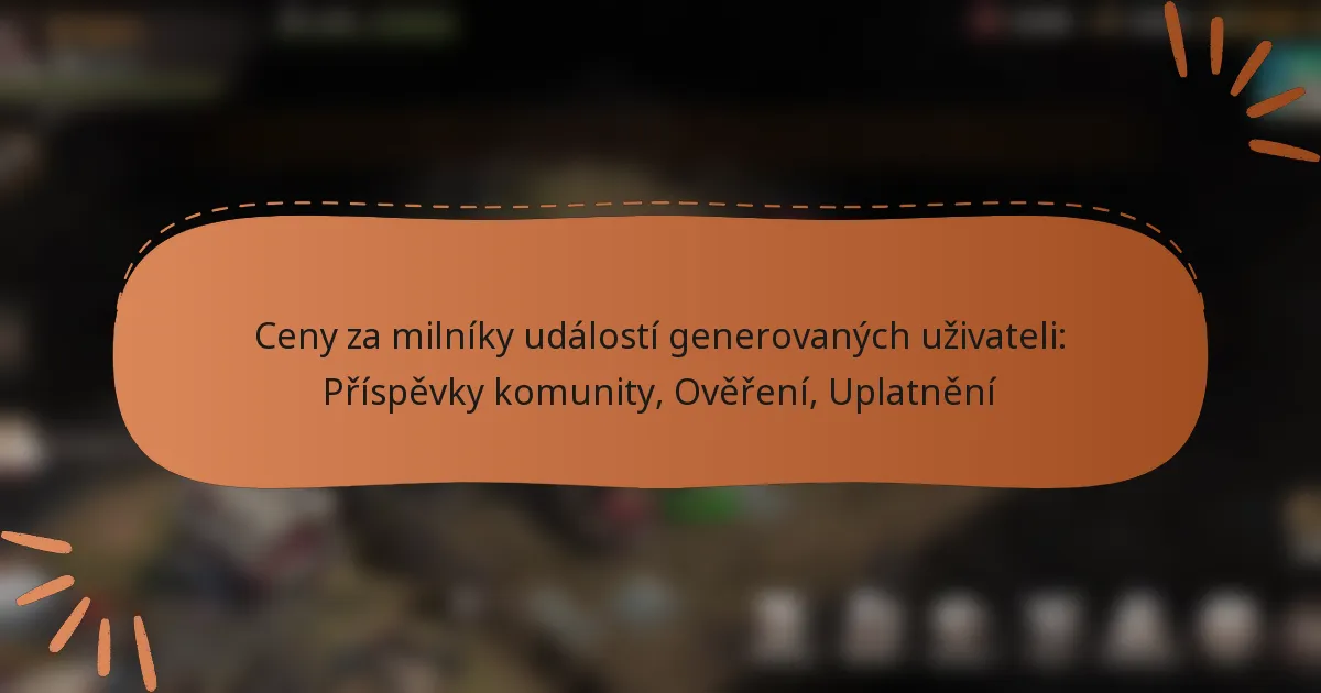 featured-image-ceny-za-milniky-udalosti-generovanych-uzivateli-prispevky-komunity-overeni-uplatneni