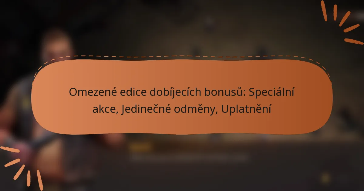 featured-image-omezene-edice-dobijecich-bonusu-specialni-akce-jedinecne-odmeny-uplatneni