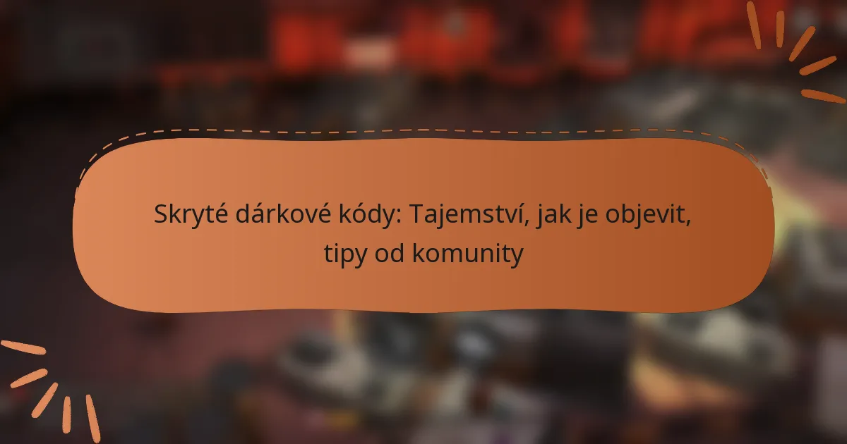 featured-image-skryte-darkove-kody-tajemstvi-jak-je-objevit-tipy-od-komunity