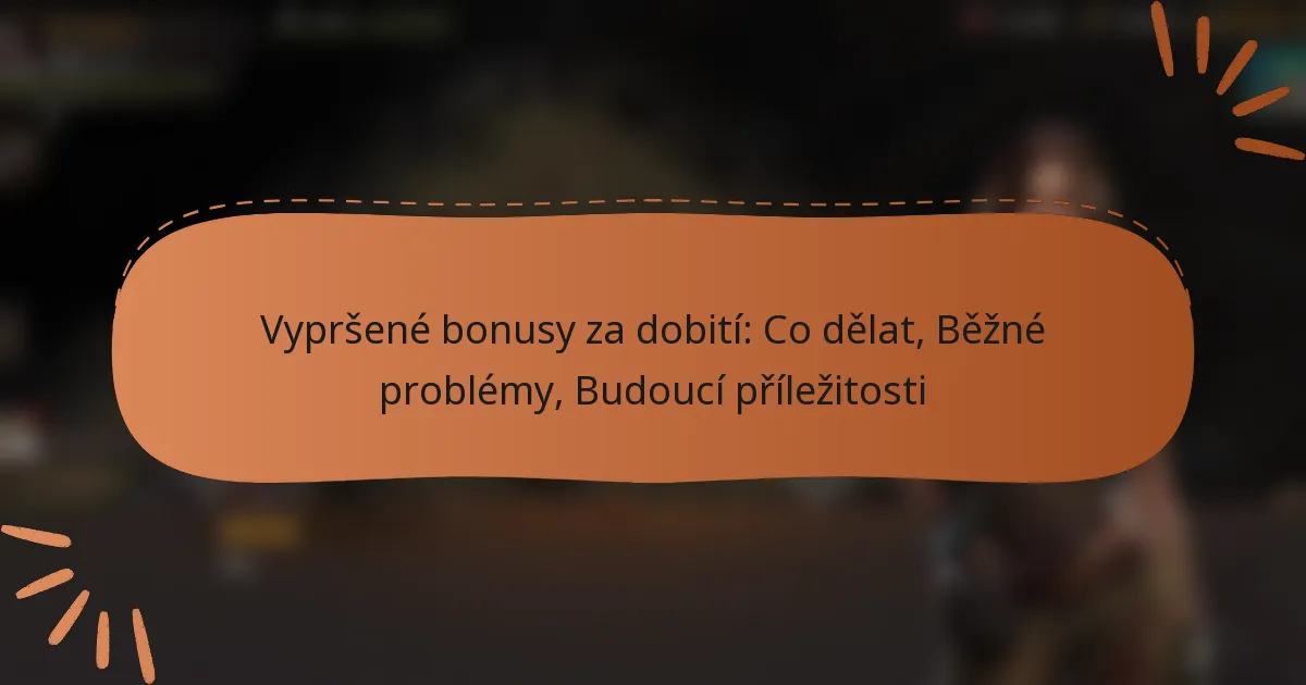 featured-image-vyprsene-bonusy-za-dobiti-co-delat-bezne-problemy-budouci-prilezitosti