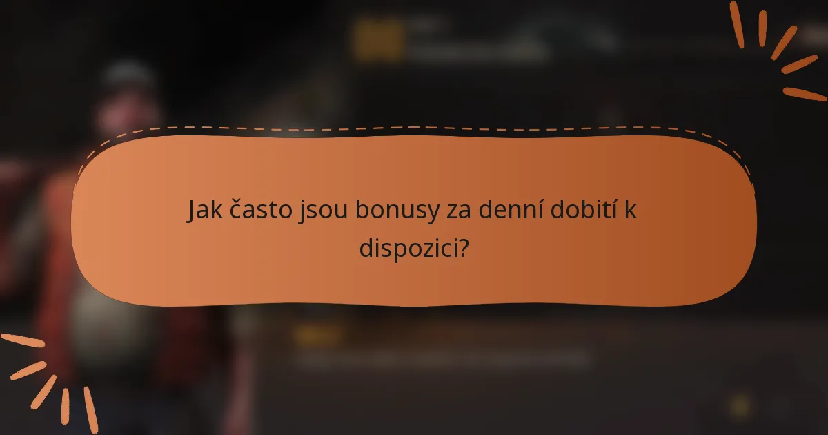 Jak často jsou bonusy za denní dobití k dispozici?