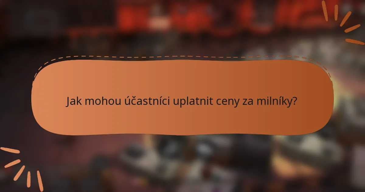 Jak mohou účastníci uplatnit ceny za milníky?