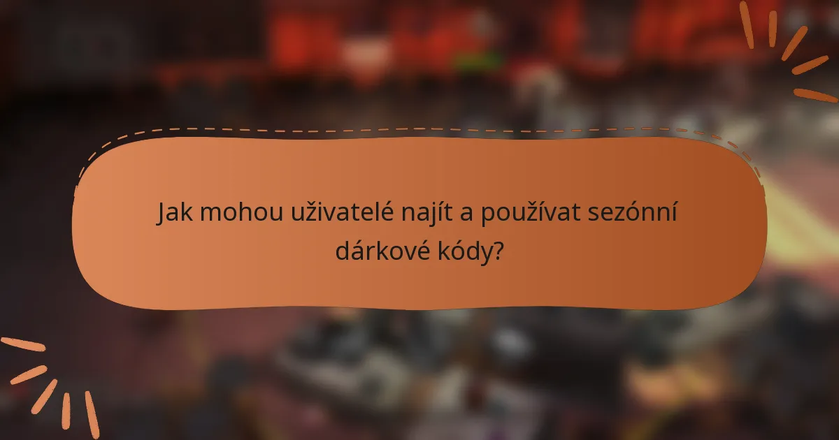 Jak mohou uživatelé najít a používat sezónní dárkové kódy?