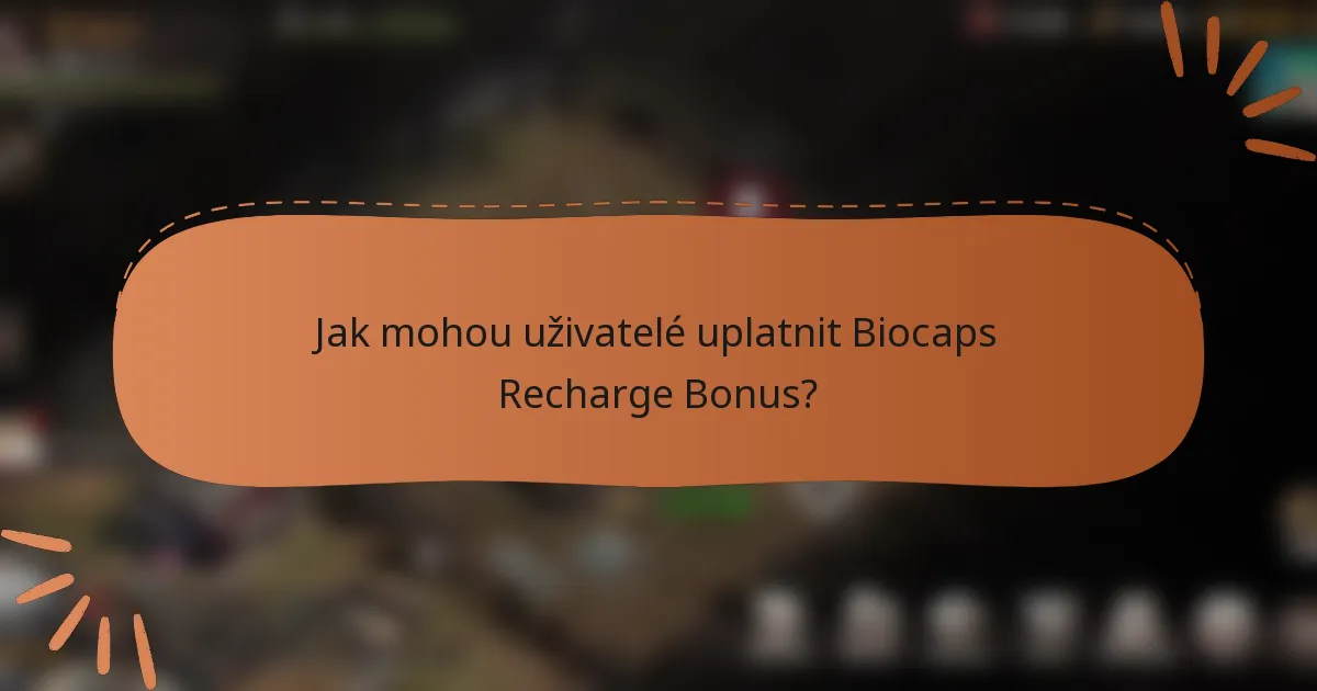 Jak mohou uživatelé uplatnit Biocaps Recharge Bonus?
