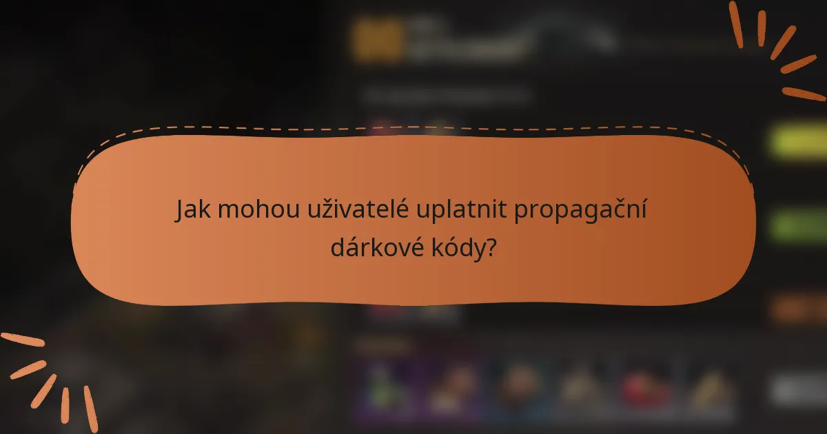 Jak mohou uživatelé uplatnit propagační dárkové kódy?