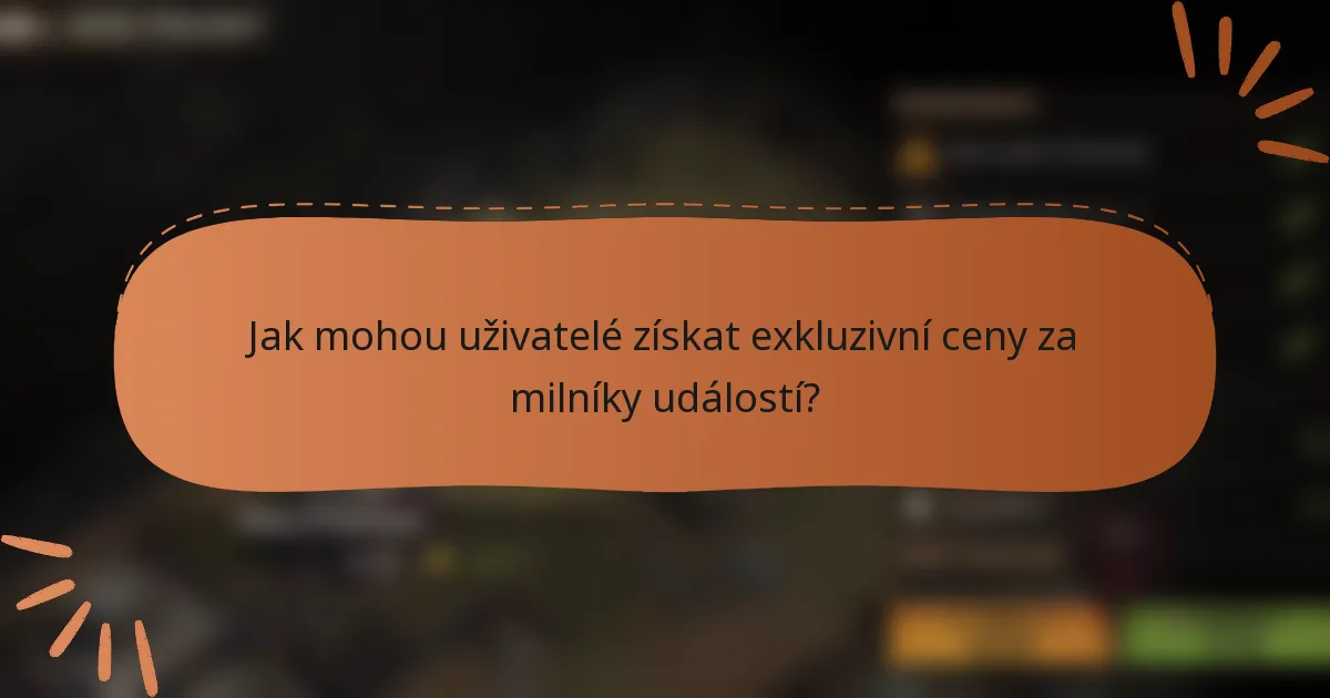 Jak mohou uživatelé získat exkluzivní ceny za milníky událostí?
