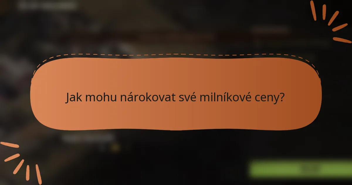 Jak mohu nárokovat své milníkové ceny?
