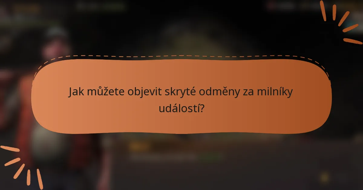 Jak můžete objevit skryté odměny za milníky událostí?