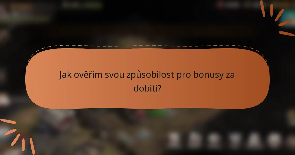 Jak ověřím svou způsobilost pro bonusy za dobití?