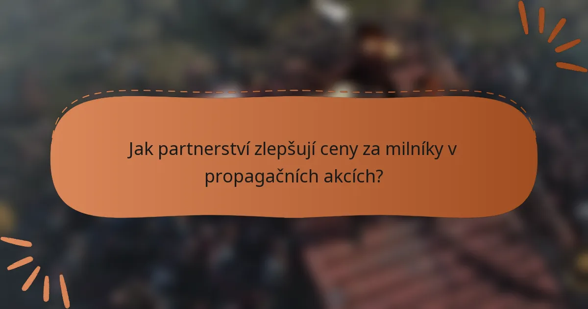 Jak partnerství zlepšují ceny za milníky v propagačních akcích?
