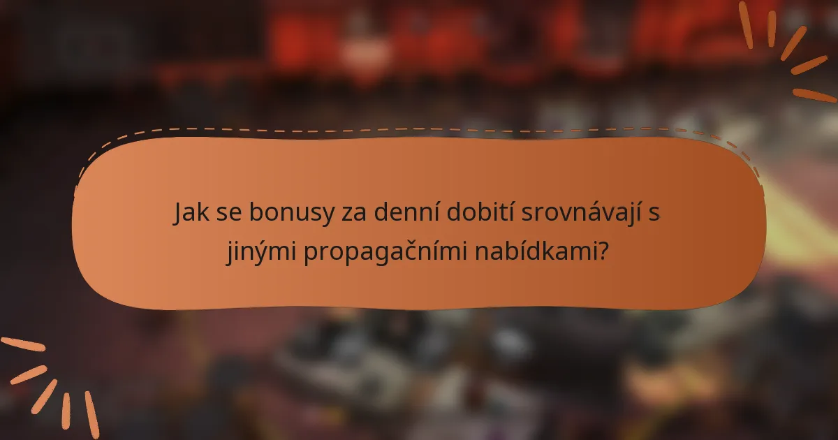 Jak se bonusy za denní dobití srovnávají s jinými propagačními nabídkami?