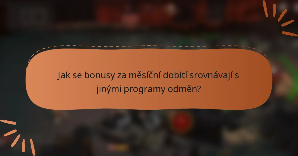 Jak se bonusy za měsíční dobití srovnávají s jinými programy odměn?