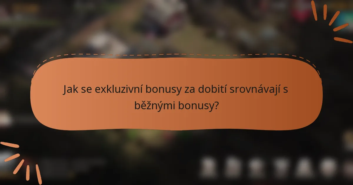 Jak se exkluzivní bonusy za dobití srovnávají s běžnými bonusy?