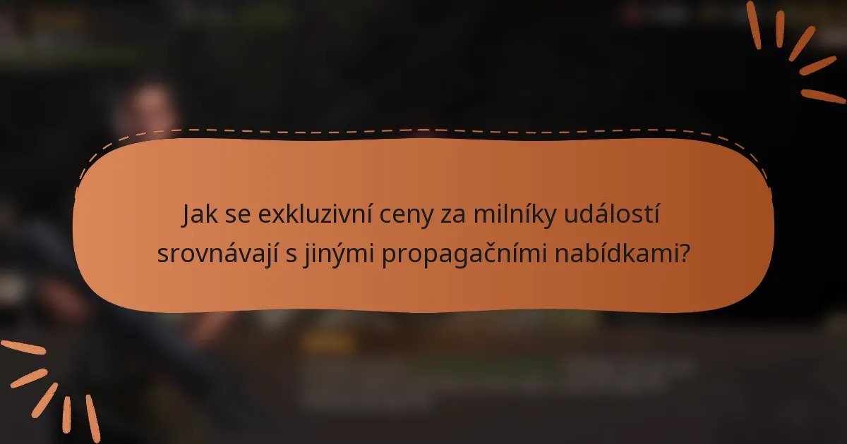 Jak se exkluzivní ceny za milníky událostí srovnávají s jinými propagačními nabídkami?