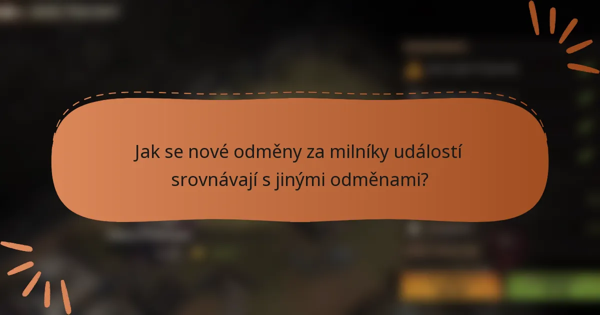 Jak se nové odměny za milníky událostí srovnávají s jinými odměnami?