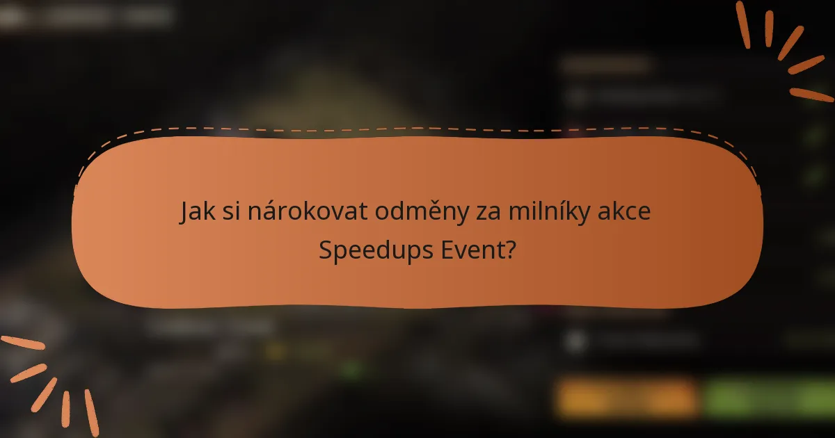 Jak si nárokovat odměny za milníky akce Speedups Event?