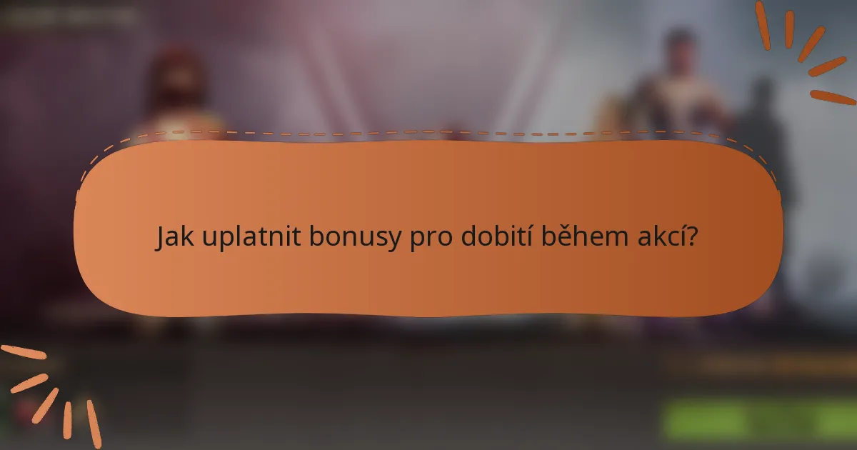 Jak uplatnit bonusy pro dobití během akcí?