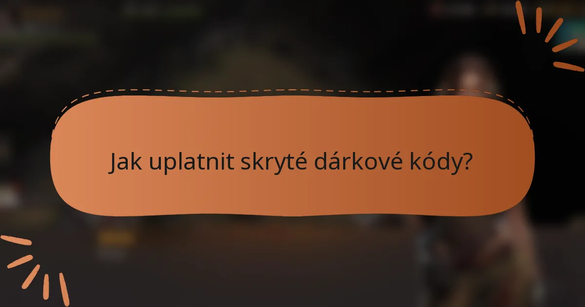 Jak uplatnit skryté dárkové kódy?