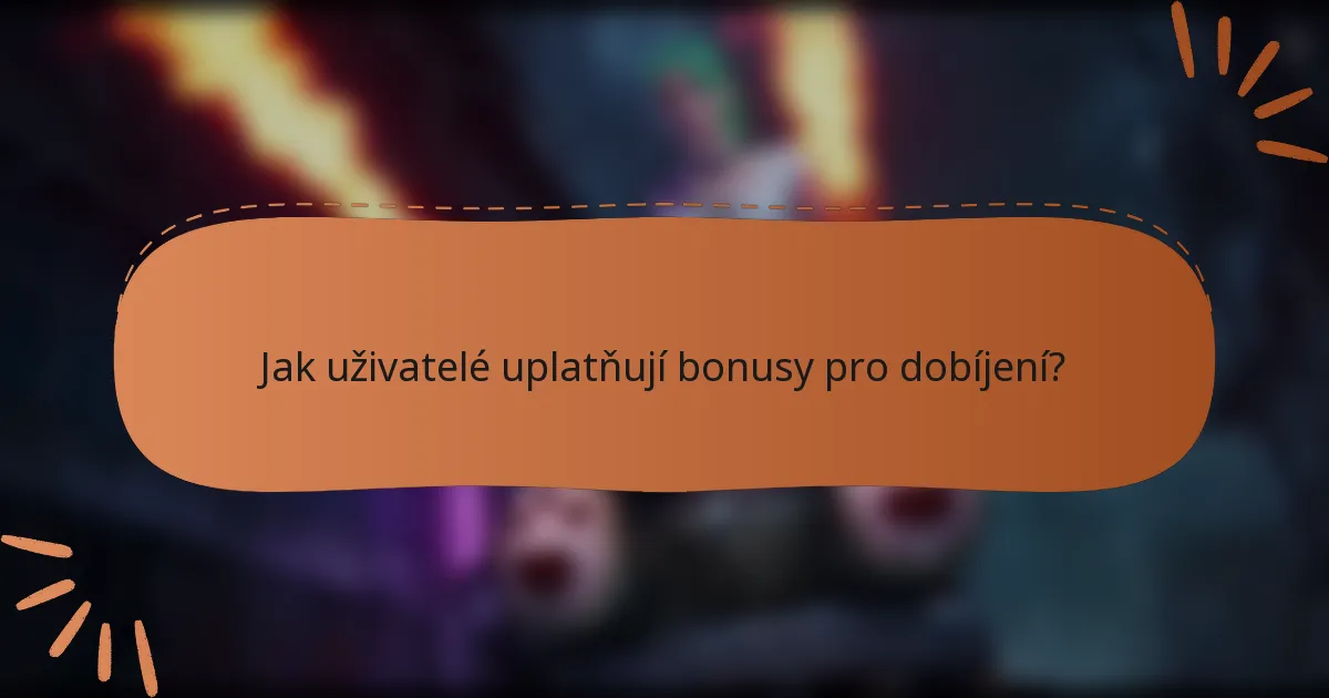 Jak uživatelé uplatňují bonusy pro dobíjení?