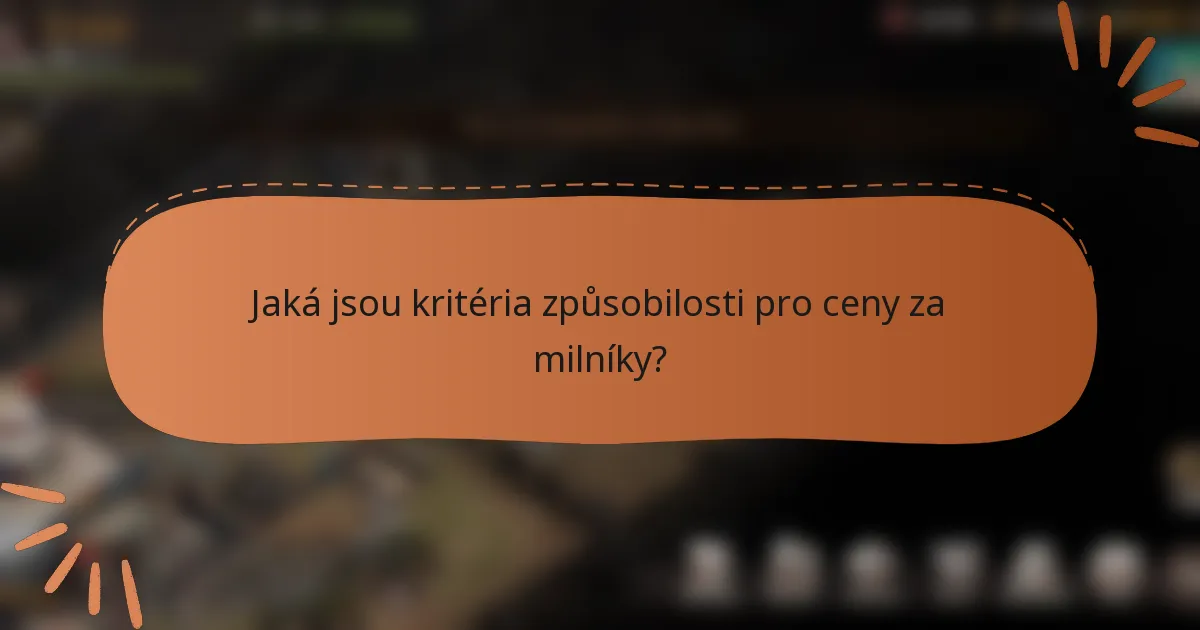 Jaká jsou kritéria způsobilosti pro ceny za milníky?