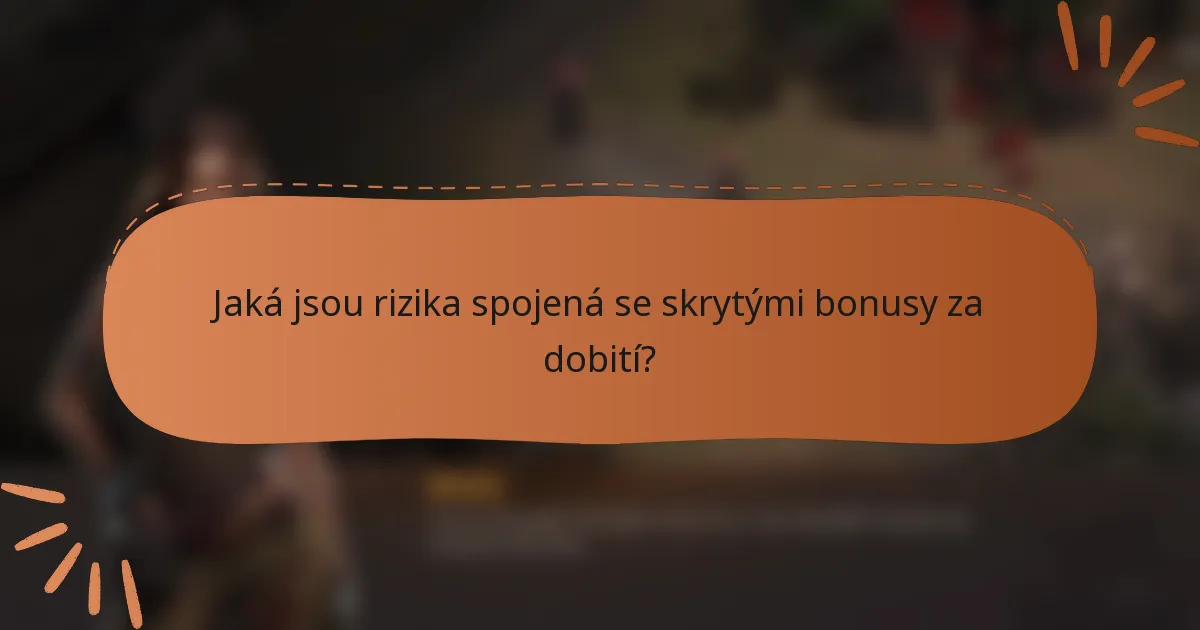 Jaká jsou rizika spojená se skrytými bonusy za dobití?