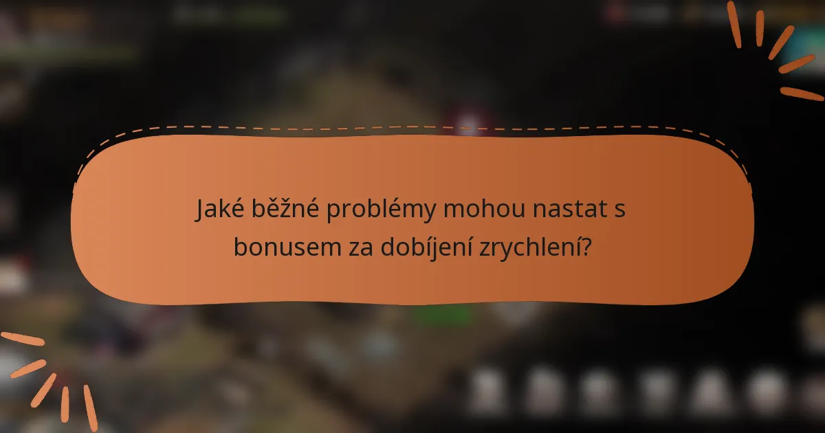 Jaké běžné problémy mohou nastat s bonusem za dobíjení zrychlení?