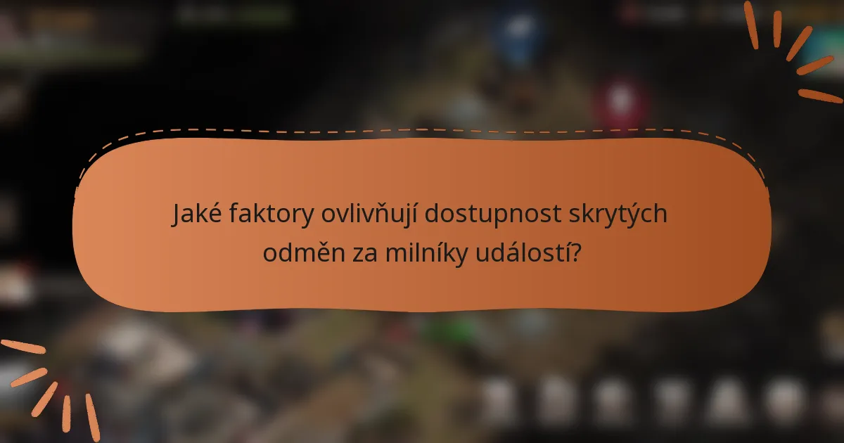 Jaké faktory ovlivňují dostupnost skrytých odměn za milníky událostí?