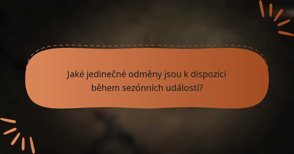 Jaké jedinečné odměny jsou k dispozici během sezónních událostí?