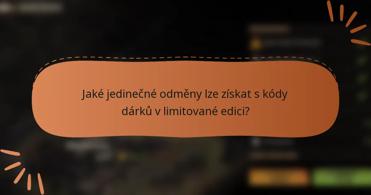 Jaké jedinečné odměny lze získat s kódy dárků v limitované edici?