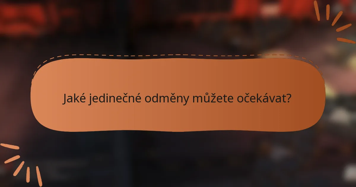 Jaké jedinečné odměny můžete očekávat?