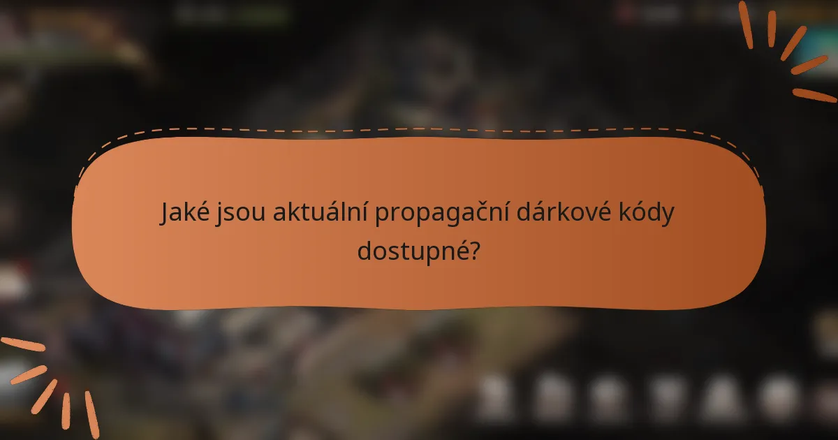 Jaké jsou aktuální propagační dárkové kódy dostupné?