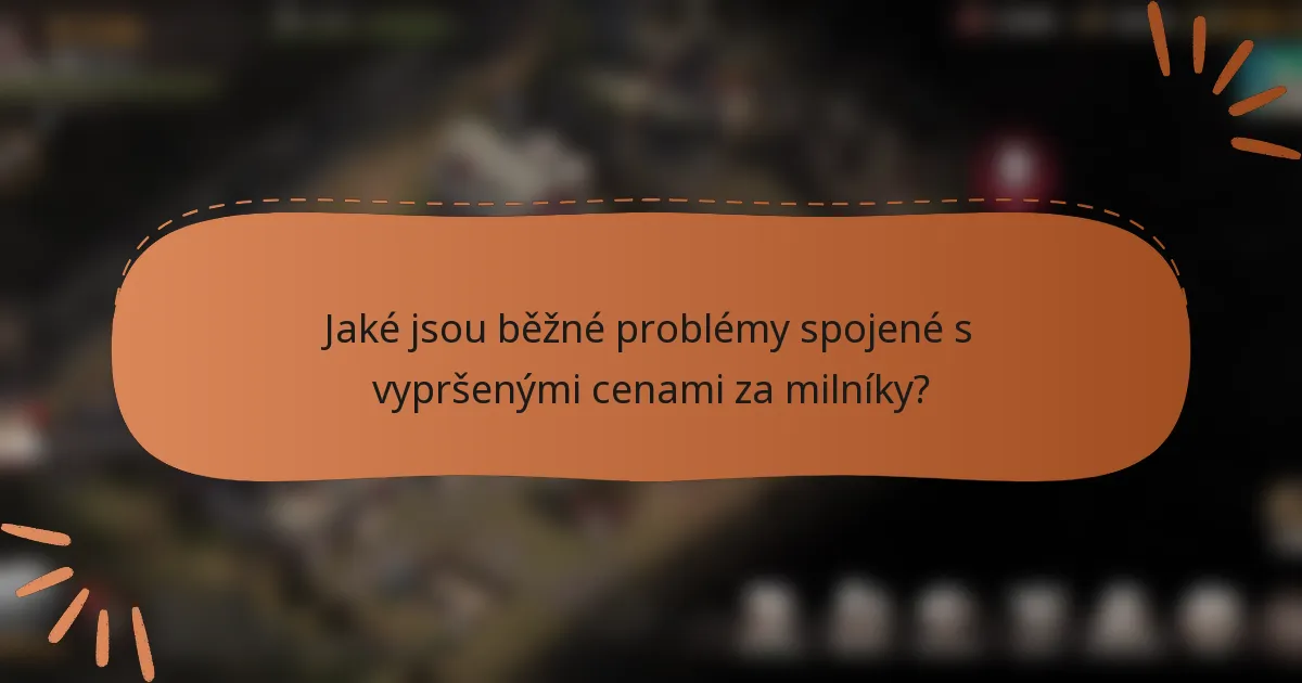 Jaké jsou běžné problémy spojené s vypršenými cenami za milníky?
