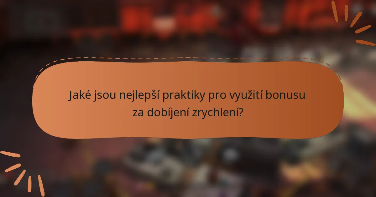 Jaké jsou nejlepší praktiky pro využití bonusu za dobíjení zrychlení?