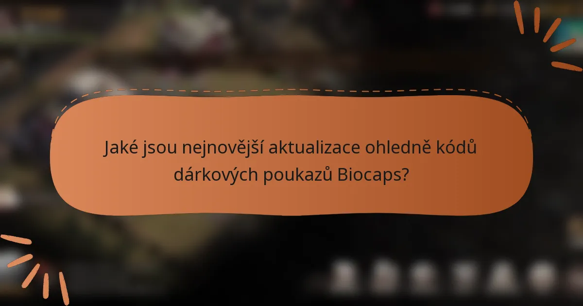 Jaké jsou nejnovější aktualizace ohledně kódů dárkových poukazů Biocaps?