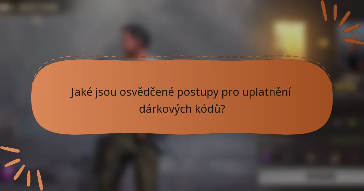Jaké jsou osvědčené postupy pro uplatnění dárkových kódů?