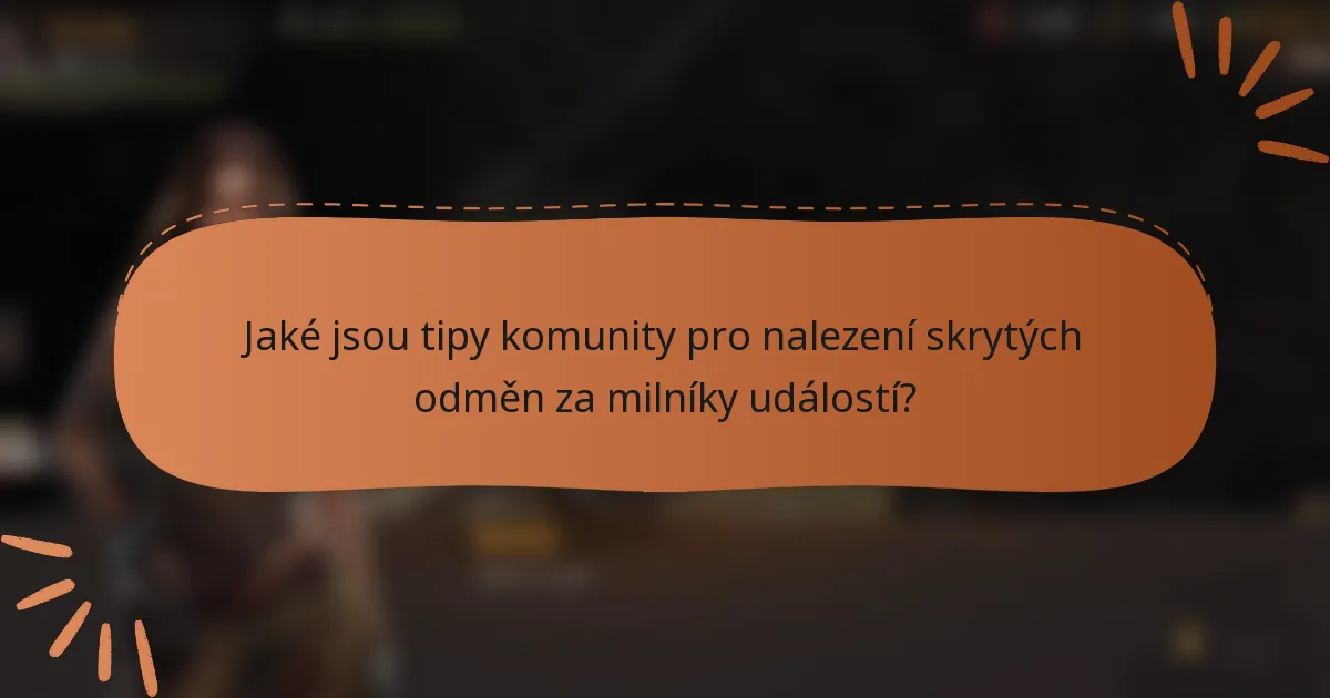 Jaké jsou tipy komunity pro nalezení skrytých odměn za milníky událostí?