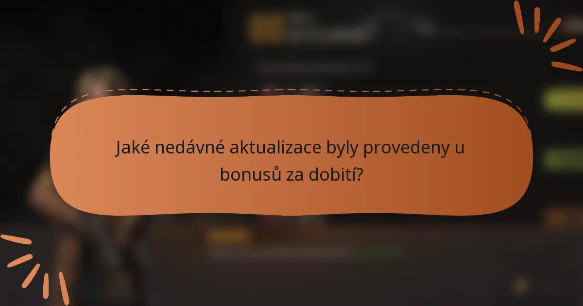 Jaké nedávné aktualizace byly provedeny u bonusů za dobití?
