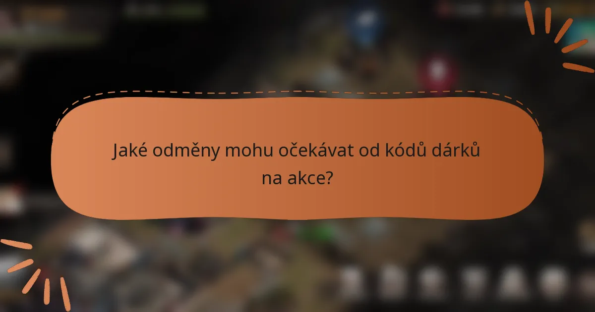 Jaké odměny mohu očekávat od kódů dárků na akce?