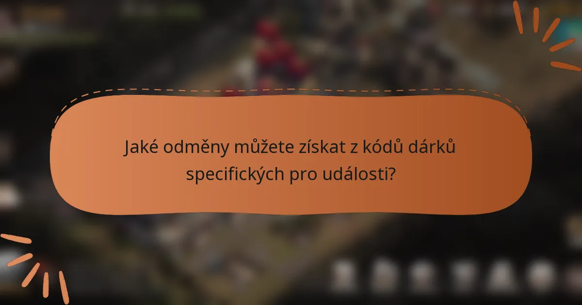 Jaké odměny můžete získat z kódů dárků specifických pro události?