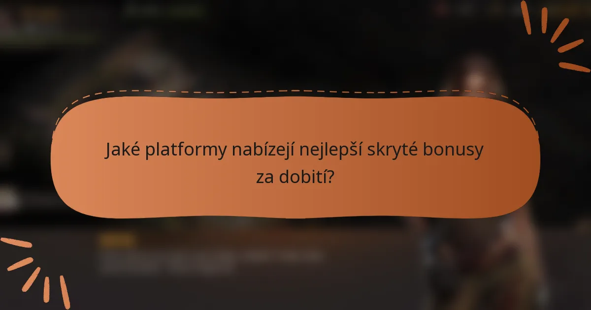 Jaké platformy nabízejí nejlepší skryté bonusy za dobití?