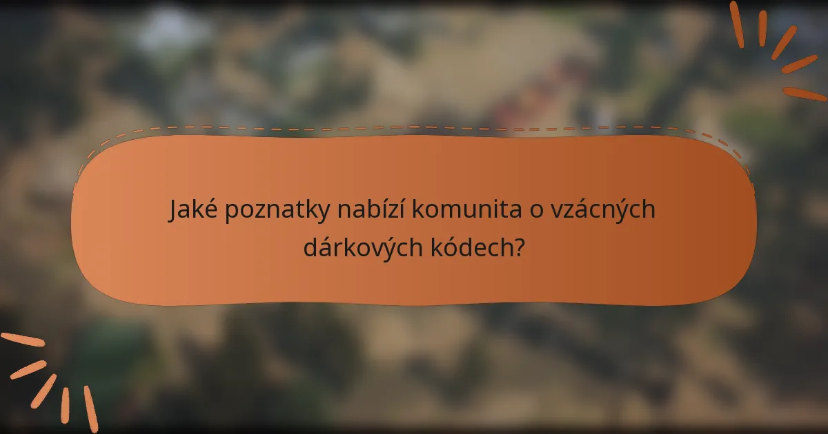 Jaké poznatky nabízí komunita o vzácných dárkových kódech?