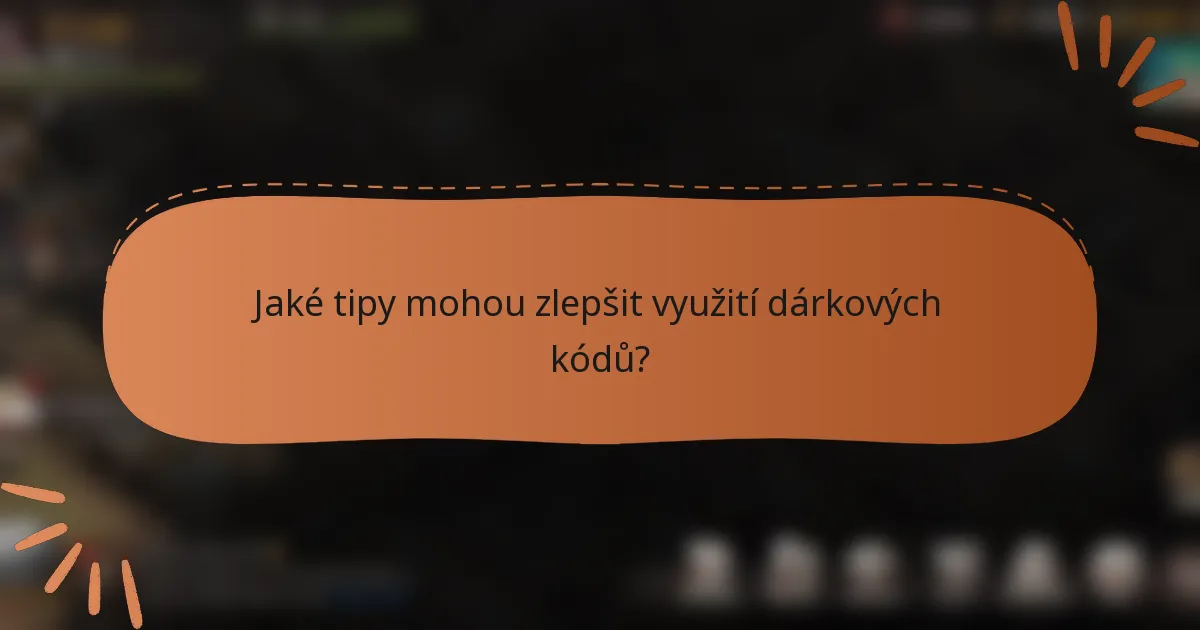 Jaké tipy mohou zlepšit využití dárkových kódů?