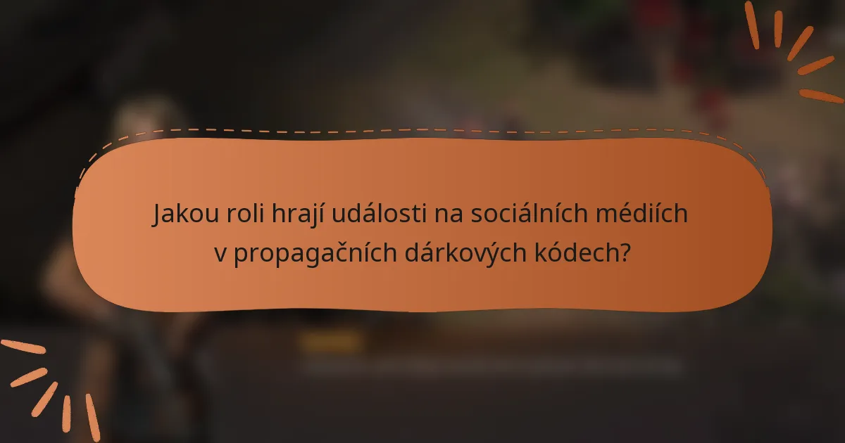 Jakou roli hrají události na sociálních médiích v propagačních dárkových kódech?
