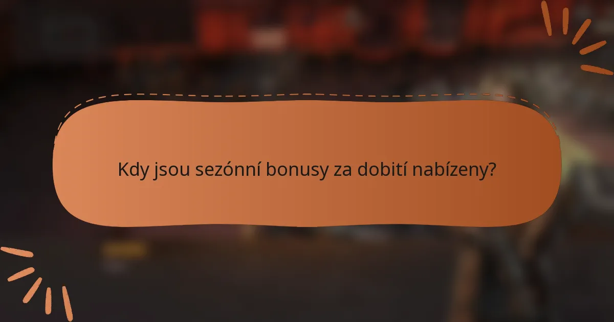 Kdy jsou sezónní bonusy za dobití nabízeny?