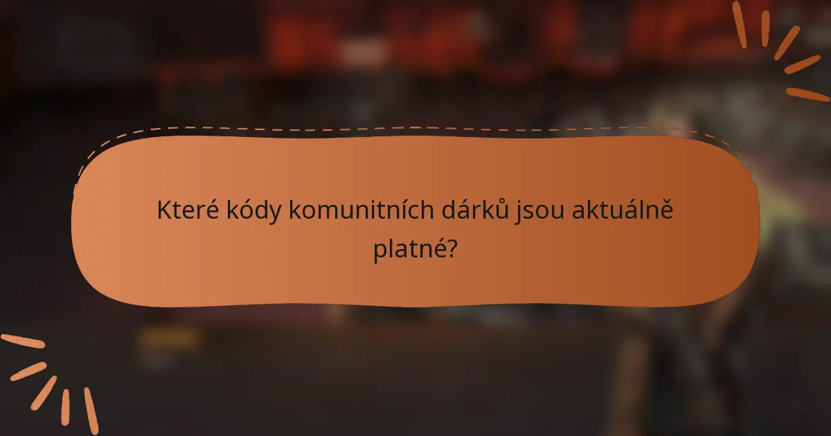 Které kódy komunitních dárků jsou aktuálně platné?